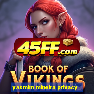 yasmim mineira privacy